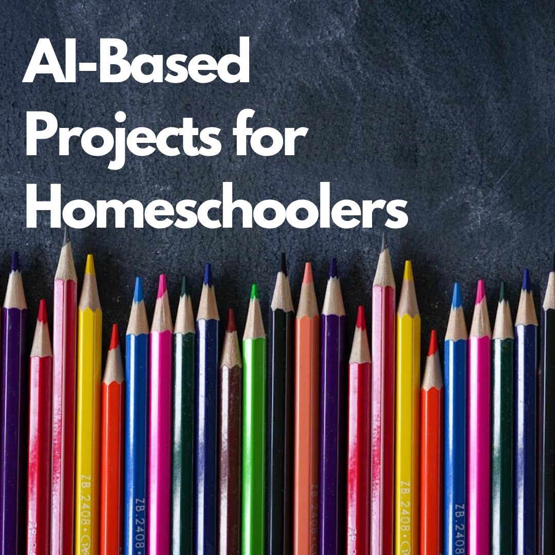 AI-Based Projects for Homeschoolers