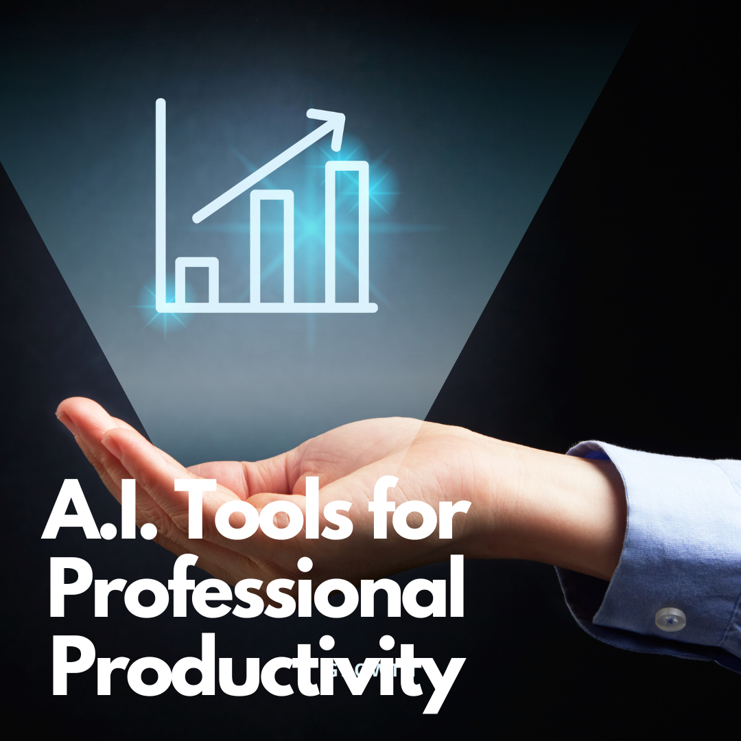 A.I. Tools for Professional Productivity