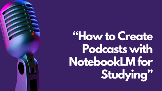 "Using Notebook LM to Create a Podcast and Boost Your Studying"