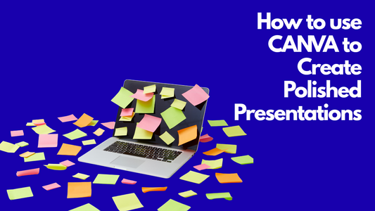 How to use CANVA to Create Polished Presentations
