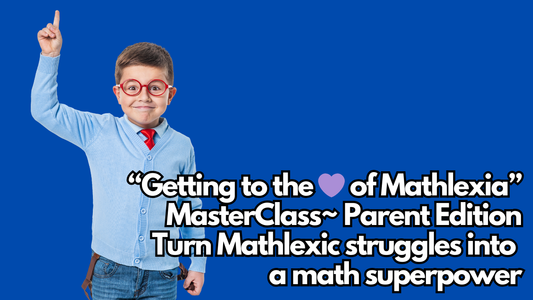 "Getting to the 💜 of Mathlexia" MasterClass Parent Edition